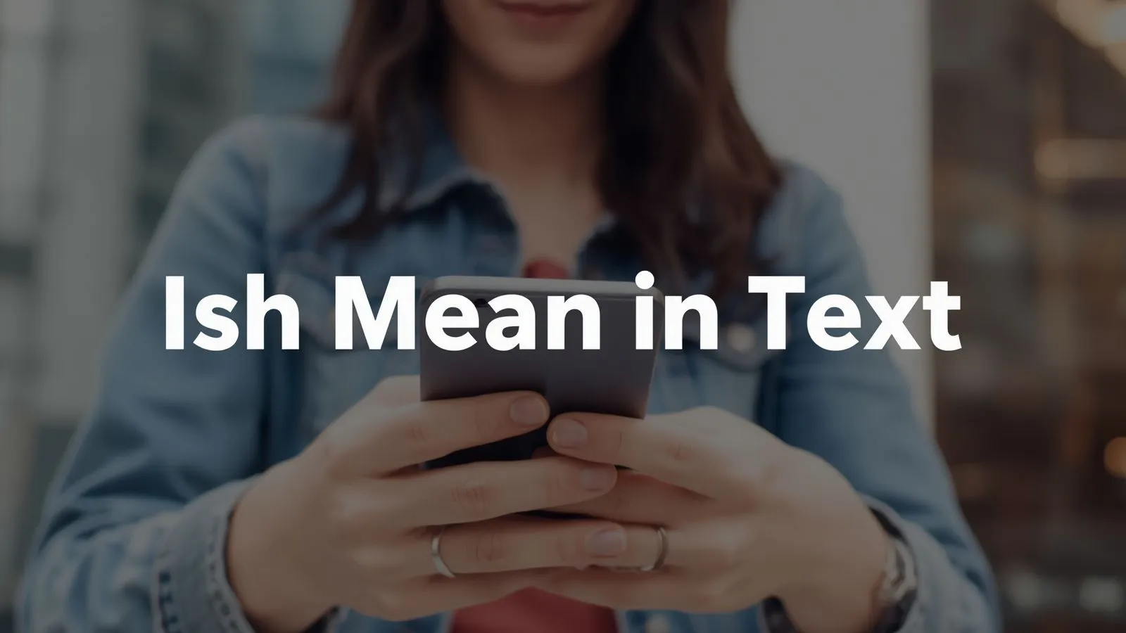 What Does Ish Mean in Text